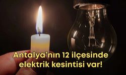 Antalya’nın 12 ilçesinde elektrik kesintisi var! 22 Eylül Pazartesi ilçe ilçe kesinti listesi...