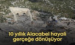 10 yıllık Alacabel hayali gerçeğe dönüşüyor