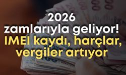 2026 zamlarıyla geliyor! IMEI kaydı, harçlar, vergiler artıyor