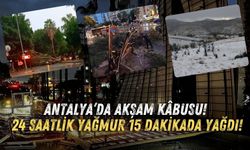 Antalya’da akşam kâbusu! 24 saatlik yağmur 15 dakikada yağdı!