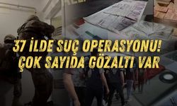 37 ilde suç operasyonu! Çok sayıda gözaltı var