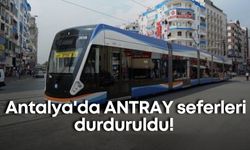 Antalya'da ANTRAY seferleri durduruldu!