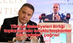 Türkiye Belediyeler Birliği toplantısında tutuklu başkanlar için “adalet” çağrısı