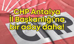 CHP Antalya İl Başkanlığı'na bir aday daha!
