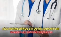 Aile hekimlerinde bir devir kapanıyor! Randevulu sisteme geçilecek