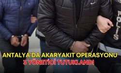 Antalya’da akaryakıt operasyonu! 3 yönetici tutuklandı