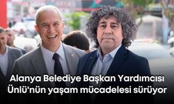 Alanya Belediye Başkan Yardımcısı Ünlü'nün yaşam mücadelesi sürüyor