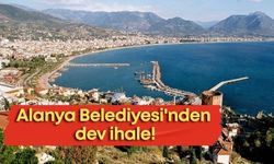 Alanya Belediyesi'nden dev ihale!