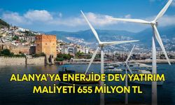 Alanya’ya enerjide dev yatırım! 7 tane dikilecek maliyeti 655 milyon TL