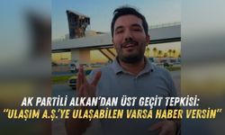AK Partili Alkan’dan üst geçit tepkisi: “Ulaşım A.Ş.’ye ulaşabilen varsa haber versin”