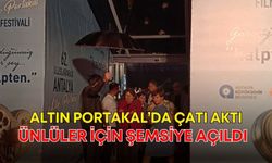 Altın Portakal’da çatı aktı, ünlüler için şemsiye açıldı!