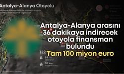 Antalya-Alanya arasını 36 dakikaya indirecek otoyola finansman bulundu: Tam 100 miyon euro