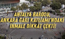 Antalya Barosu, Ankara Garı Katliamı’ndaki ihmale dikkat çekti!