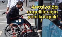 Antalya’da engelliler için ulaşımda yeni kolaylık!