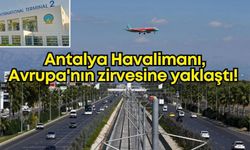 Antalya Havalimanı, Avrupa'nın zirvesine yaklaştı!