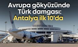 Avrupa gökyüzünde Türk damgası: Antalya ilk 10'da