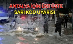 Antalya için üst üste sarı kod uyarısı! Sağanak yağış etkisini artıracak