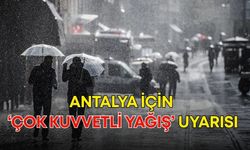 Antalya için ‘çok kuvvetli yağış’ uyarısı