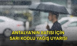 Antalya’nın batısı için sarı kodlu yağış uyarısı
