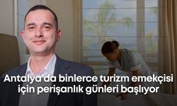 Antalya’da binlerce turizm emekçisi için perişanlık günleri başlıyor