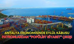 Antalya ekonomisinde Eylül kâbusu! Patronlardan “popülist siyaset” çıkışı