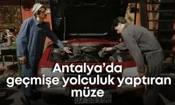 Antalya’da geçmişe yolculuk yaptıran müze