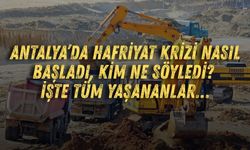 Antalya’da hafriyat krizi nasıl başladı, kim ne söyledi? İşte tüm yaşananlar…