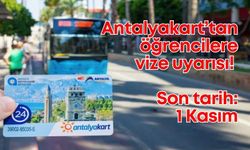 Antalyakart'tan öğrencilere vize işlemi uyarısı: Son tarihi kaçırmayın!