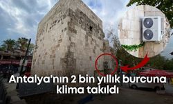Antalya'nın 2 bin yıllık burcuna klima takıldı!