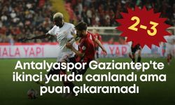 Antalyaspor Gaziantep'te ikinci yarıda canlandı ama puan çıkaramadı: 2-3