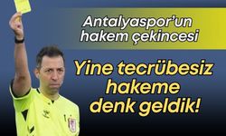 Antalyaspor’un hakem çekincesi: Yine tecrübesiz hakeme denk geldik!