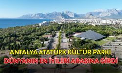 Antalya Atatürk Kültür Parkı dünyanın en iyileri arasına girdi
