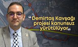 CHP’li Karagöz: “Demirtaş Kavşağı projesi kanunsuz yürütülüyor”