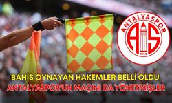 Bahis oynayan hakemler belli oldu: Antalyaspor'un maçını da yönetmişler