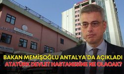 Bakan Memişoğlu Antalya’da açıkladı: Atatürk Devlet Hastanesine ne olacak?