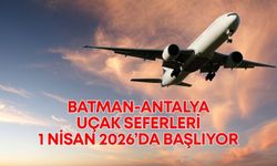 Batman-Antalya uçak seferleri 1 Nisan 2026’da başlıyor