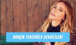 Burçin Terzioğlu Sevgilileri: Murat Yıldırım’dan İlker Kaleli’ye Ünlü Oyuncunun Aşk Hayatı!