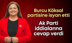 Burcu Köksal partisine isyan etti: Ak Parti iddialarına cevap verdi