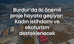 Burdur’da iki önemli proje hayata geçiyor: Kadın istihdamı ve ekoturizm desteklenecek