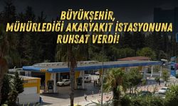Büyükşehir, mühürlediği akaryakıt istasyonuna ruhsat verdi!