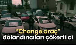 “Change araç” dolandırıcıları çökertildi