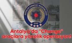 Antalya'da "Change" araçlara yönelik operasyon: 11 şüpheli yakalandı!