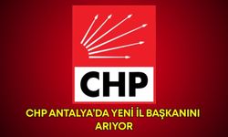 CHP Antalya’da yeni il başkanını arıyor! Kongre tarihi açıklandı