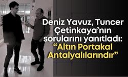 Deniz Yavuz, Tuncer Çetinkaya’nın sorularını yanıtladı:  “Altın Portakal Antalyalılarındır.”