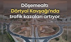 Döşemealtı Dörtyol Kavşağı'nda trafik kazaları artıyor
