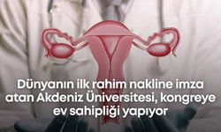 Dünyanın ilk rahim nakline imza atan Akdeniz Üniversitesi, kongreye ev sahipliği yapıyor