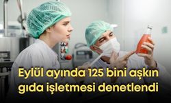 Eylül ayında 125 bini aşkın gıda işletmesi denetlendi