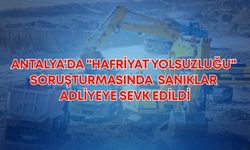 Antalya'da "hafriyat yolsuzluğu" soruşturmasında yeni gelişme! Sanıklar adliyeye sevk edildi