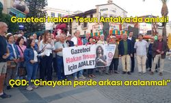 Gazeteci Hakan Tosun Antalya'da anıldı! ÇGD: "Cinayetin perde arkası aralanmalı"