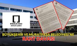 Mimarlar Odası, Antalya Büyükşehir ve Muratpaşa Belediyesi’ne rant davası açtı